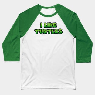 I LIKE TURTLES Baseball T-Shirt